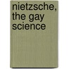 Nietzsche, The Gay Science door Wilhelm Nietzsche Friedrich