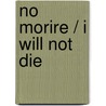 No morire / I Will Not Die door Wanda Rolon