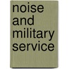 Noise and Military Service door Professor National Academy of Sciences