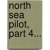 North Sea Pilot, Part 4... door Hydrographic Dept
