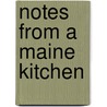 Notes from a Maine Kitchen by Kathy Gunst