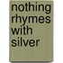 Nothing Rhymes With Silver