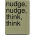 Nudge, Nudge, Think, Think