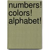 Numbers! Colors! Alphabet! door Melanie Axel-Lute