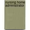 Nursing Home Administrator by Jack Rudman
