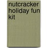 Nutcracker Holiday Fun Kit by Kenneth J. Dover