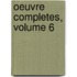 Oeuvre Completes, Volume 6
