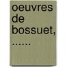 Oeuvres De Bossuet, ...... by Jacques B. Bossuet