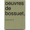 Oeuvres De Bossuet, ...... door Jacques B. Bossuet