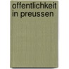 Offentlichkeit In Preussen by Janine Rischke