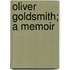 Oliver Goldsmith; A Memoir
