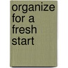 Organize For A Fresh Start by Susan Fay West