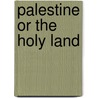 Palestine or the Holy Land by Michael Russell