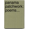 Panama Patchwork: Poems... by James Stanley Gilbert