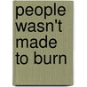 People Wasn't Made To Burn by Joe Allen