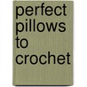 Perfect Pillows to Crochet door Leisure Arts