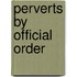 Perverts By Official Order