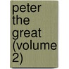 Peter The Great (Volume 2) door Kazimierz Waliszewski