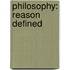 Philosophy: Reason Defined
