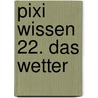 Pixi Wissen 22. Das Wetter by Bianca Borowski