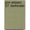 Pixi Wissen 27. Tierkinder door Hanna Sörensen