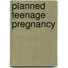 Planned  Teenage Pregnancy door Suzanne Cater