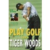 Play Golf Like Tiger Woods door John Andrisani
