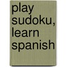 Play Sudoku, Learn Spanish door Berlitz Publishing