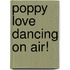 Poppy Love Dancing On Air!