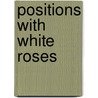 Positions With White Roses door Ursule Molinaro