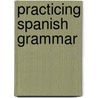 Practicing Spanish Grammar by Teresa De Carlos