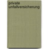 Private Unfallversicherung door Arno Schubach