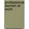 Professional Women At Work by Jerry Jacobs