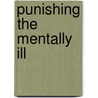 Punishing The Mentally Ill by Bruce A. Arrigo