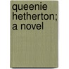 Queenie Hetherton; A Novel door Mary Jane Holmes