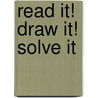 Read It! Draw It! Solve It by Elizabeth D. Miller