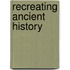 Recreating Ancient History