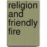 Religion And Friendly Fire door Dewi Z. Phillips