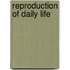 Reproduction of Daily Life