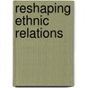 Reshaping Ethnic Relations by Judith Goode