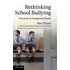 Rethinking School Bullying
