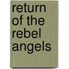Return Of The Rebel Angels door Timothy Wyllie