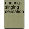 Rihanna: Singing Sensation door Sarah Tieck