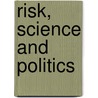 Risk, Science And Politics by Kathryn Harrison