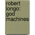 Robert Longo: God Machines