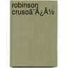 Robinson Crusoã¯Â¿Â½ door Danial Defoe
