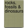 Rocks, Fossils & Dinosaurs by G. Thomas Sharp Ph.D.