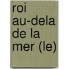 Roi Au-Dela De La Mer (Le) door Jean Raspail