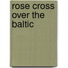 Rose Cross Over the Baltic door Susanna Akerman