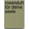 Rosenduft für deine Seele by Doro Zachmann